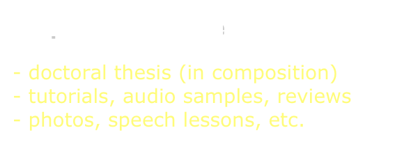 Requiem For Peace

doctoral thesis (in composition)
tutorials, audio samples, reviews
photos, speech lessons, etc.
