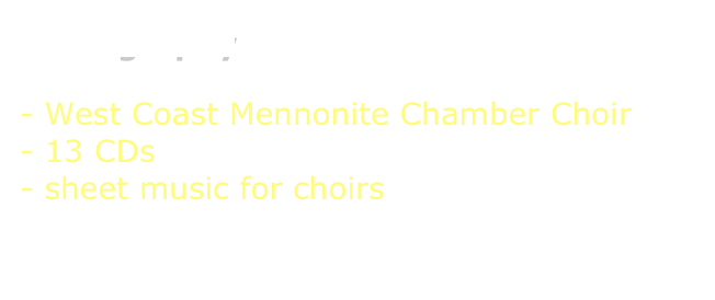 Discography

West Coast Mennonite Chamber Choir
13 CDs
sheet music for choirs

