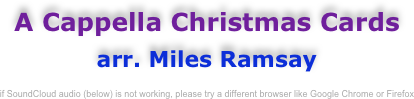 A Cappella Christmas Cards
arr. Miles Ramsay

enjoy this quality recording while you study the complete score