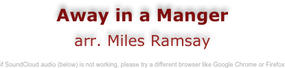 Away in a Manger
arr. Miles Ramsay

enjoy this quality recording while you study the complete score