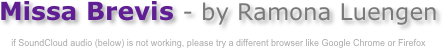 Missa Brevis - by Ramona Luengen

if SoundCloud audio (below) is not working, please try a different browser like Google Chrome or Firefox