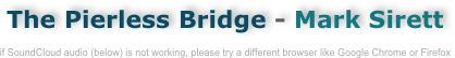 The Pierless Bridge - Mark Sirett

enjoy this quality recording while you study the complete score
