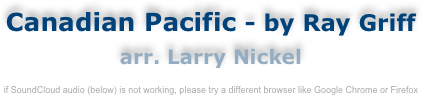 Canadian Pacific - by Ray Griff
arr. Larry Nickel

enjoy this quality recording while you study the complete score
