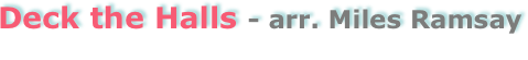 Deck the Halls - arr. Miles Ramsay

if SoundCloud audio (below) is not working, please try a different browser like Google Chrome or Firefox
