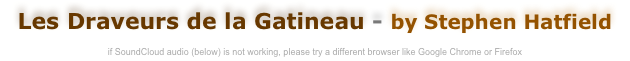 Les Draveurs de la Gatineau - by Stephen Hatfield

if SoundCloud audio (below) is not working, please try a different browser like Google Chrome or Firefox