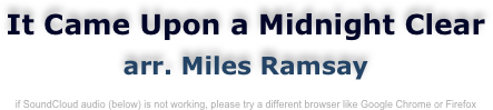 It Came Upon a Midnight Clear
arr. Miles Ramsay

if SoundCloud audio (below) is not working, please try a different browser like Google Chrome or Firefox
