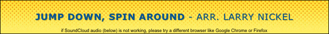 
Jump Down, Spin Around - arr. Larry Nickel

if SoundCloud audio (below) is not working, please try a different browser like Google Chrome or Firefox