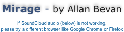 
Mirage - by Allan Bevan

if SoundCloud audio (below) is not working, 
please try a different browser like Google Chrome or Firefox