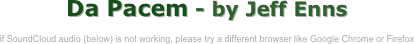 Da Pacem - by Jeff Enns

if SoundCloud audio (below) is not working, please try a different browser like Google Chrome or Firefox