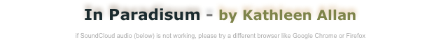 In Paradisum - by Kathleen Allan

if SoundCloud audio (below) is not working, please try a different browser like Google Chrome or Firefox