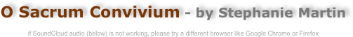 O Sacrum Convivium - by Stephanie Martin

if SoundCloud audio (below) is not working, please try a different browser like Google Chrome or Firefox