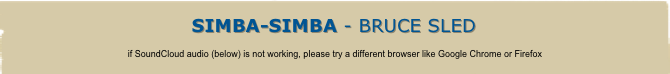 Simba-Simba - Bruce Sled

if SoundCloud audio (below) is not working, please try a different browser like Google Chrome or Firefox