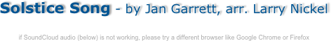 
Solstice Song
 by Jan Garrett, arr. Larry Nickel
