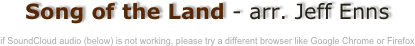 Song of the Land - arr. Jeff Enns

if SoundCloud audio (below) is not working, please try a different browser like Google Chrome or Firefox