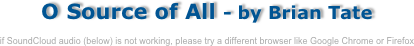 
O Source of All - by Brian Tate

if SoundCloud audio (below) is not working, please try a different browser like Google Chrome or Firefox