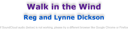 Walk in the Wind
Reg and Lynne Dickson
arr. Stephen Smith

if SoundCloud audio (below) is not working, please try a different browser like Google Chrome or Firefox