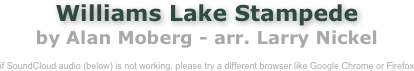 Williams Lake Stampede
by Alan Moberg - arr. Larry Nickel

if SoundCloud audio (below) is not working, please try a different browser like Google Chrome or Firefox