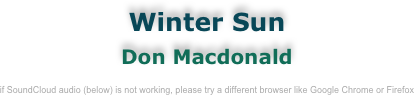 Winter Sun
Don Macdonald

if SoundCloud audio (below) is not working, please try a different browser like Google Chrome or Firefox