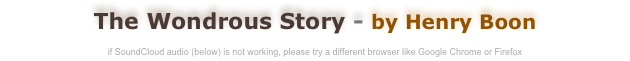 The Wondrous Story - by Henry Boon

if SoundCloud audio (below) is not working, please try a different browser like Google Chrome or Firefox